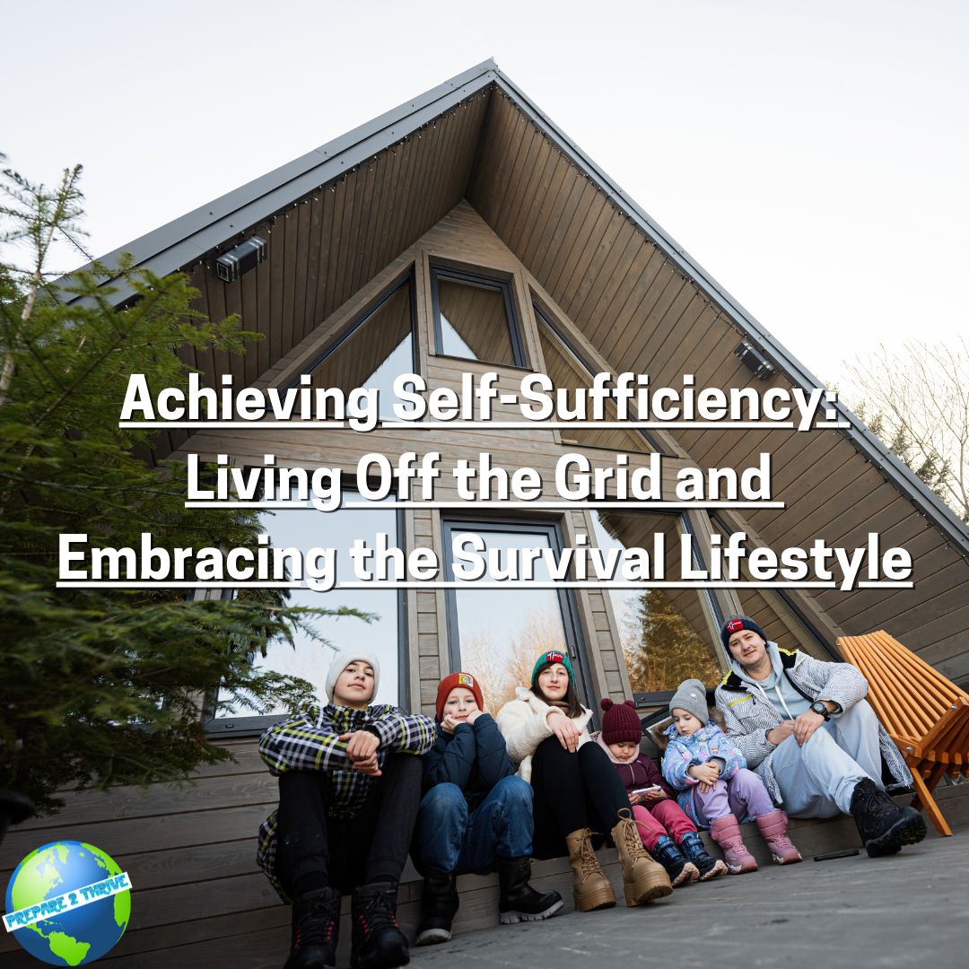 Achieving Self-Sufficiency: Living Off the Grid and Embracing the Survival Lifestyle
